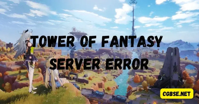 How to Solve Tower of Fantasy Server Error?