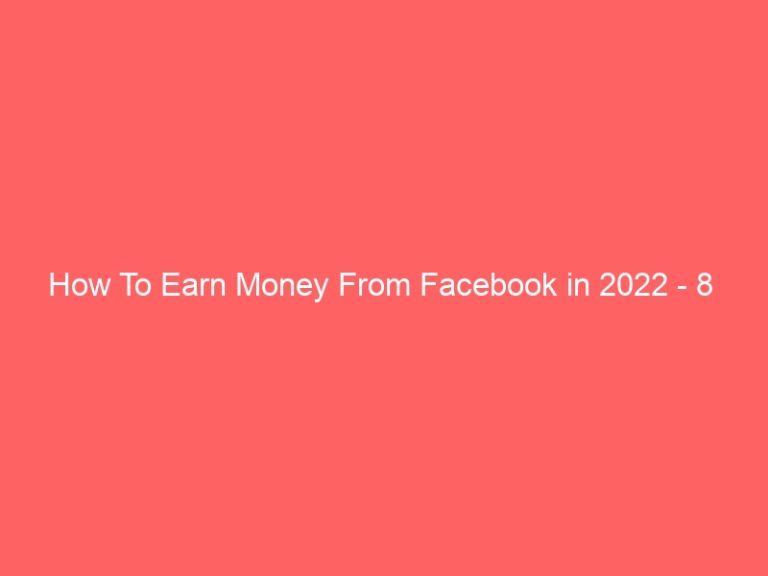 How To Earn Money From Facebook in 2022 – 8  Different Ways to Make Money Online